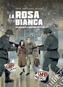 La Rosa Bianca. Studenti contro Hitler libro di Delvecchio Beniamino; Vivier Jean-François; Rizzato Francesco