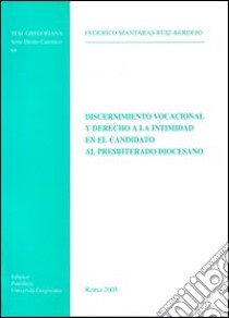 Discernimento vocacional y derecho a la intimidad enel candidato al presbiterado diocesiano libro di Mantaras Ruiz B.