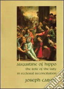 Augustine of Hippo. The role of the laity in ecclesial reconciliation libro di Carola Joseph