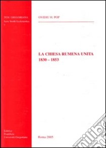 La Chiesa rumena unita (1830-1853) libro di Pop Ovidiu