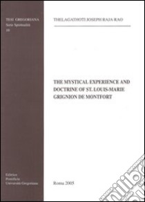 The mystical experience and doctrine of St. Louis-Marie Grignion de Montfort libro di Thelagathoti Joseph R.