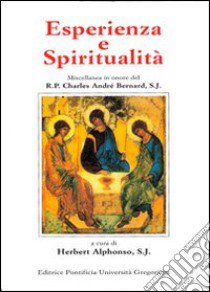 Esperienza e spiritualità. Miscellanea in onore del R. P. Charles André Bernard, S. J. libro di Alphonso H. (cur.)