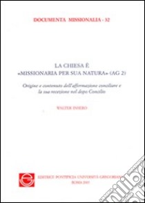 La Chiesa è «missionaria per sua natura» (AG 2) libro di Isero Walter