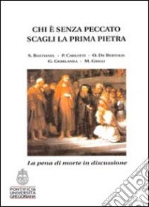 Chi è senza peccato scagli la prima pietra libro di Bastianel S.; Carlotti P.; De Bertolis O.