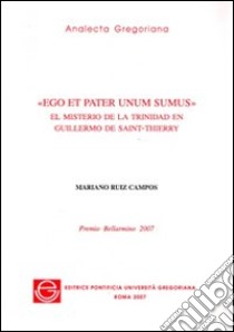 Ego et pater unum sumus. El misterio de la trinidad en Guillermo de Saint-Thierry libro di Ruiz Campos Mariano