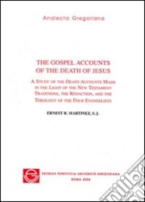 The gospel accounts of the death of Jesus libro di Martínez Ernest R.