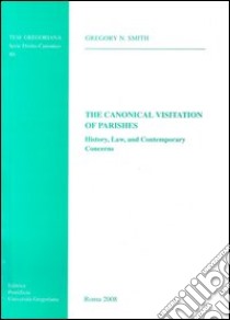 The Canonical visitation of parishes. History, law and contemporary concerns libro di Smith Gregory