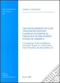 The development of late twentieth century catholic ecumenical theology in the United States of America libro di Shenosky Joseph T.