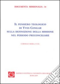 Il pensiero teologico di Yves Congrar sulla definizione della missione nel periodo preconciliare libro di Berea Corneliu