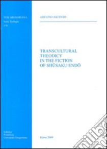 Transcultural theodicy in the fiction of Shusaku Endo libro di Ascenso Adelino