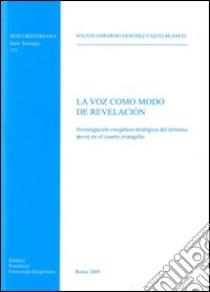 La Voz como modo de revelacion libro di Sanchez Castelblanco Wilton G.