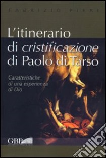 L'itinerario di cristificazione di Paolo di Tarso libro di Pieri Fabrizio