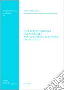 Una periautologia paradossale. Analisi retorico-letteraria di Gal 1,13-2,21 libro di Puca Bartolomeo