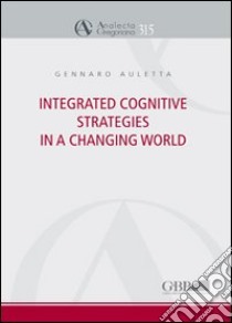 Integrated cognitive strategies in a changing world libro di Auletta Gennaro