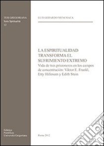 La espiritualidad transforma el sufrimiento extremo libro di Menchaca Luis G.