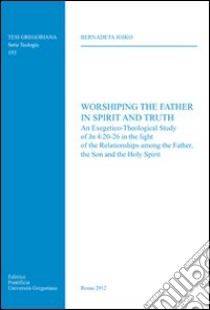Worshiping the father in spirit and truth libro di Jojko Bernadeta