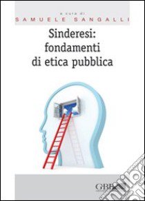 Sinderesi: fondamenti di etica pubblica libro di Sangalli S. (cur.)