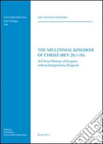 The Millennial Kingdom of Christ (Rev 20,1-10) libro di Onyema Eke W.