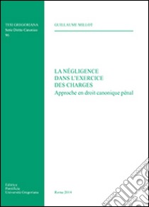 La négligence dans l'exercice des charges. Approche en droit canonique penal libro di Millot Guillaume