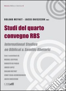 Studi del quarto convegno RBS. International Studies on biblical and semitic rhetoric libro di Meynet Roland; Oniszczuk Jacek