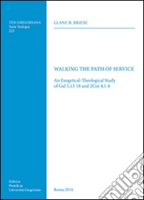 Walking the path of service. An exegetical-theological study of Gal 5,13-18 and 2Cor 4,1-6 libro di Briese Llane B.