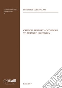 Critical history according to Bernard Lonergan libro di Ani Humphrey Uchenna