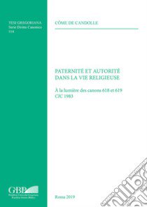 Paternité et autorité dans la vie religieuse. À la lumière des canons 618 et 619 CIC 1983 libro di Candolle Côme de