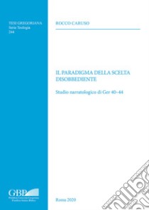 Il paradigma della scelta disobbediente. Studio narratologico di Ger 40-44 libro di Caruso Rocco