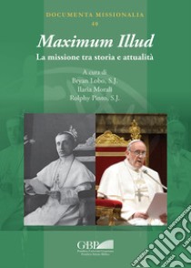 Maximum Illud. La missione tra storia e attualità libro di Lobo B. (cur.); Morali I. (cur.); Pinto R. (cur.)