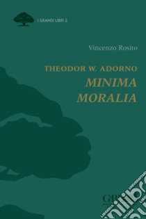 Theodor W. Adorno. Minima moralia libro di Rosito Vincenzo