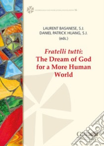 Fratelli tutti. The dream of God for a more human world libro di Basanese Laurent; Huang Daniel Patrick