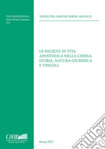 Società di vita apostolica nella chiesa: storia, natura giuridica e vincoli libro di Touré Pelamifihi Serge Arnaud