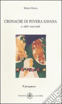 Cronache di povera savana e altri racconti libro di Sforza Mario