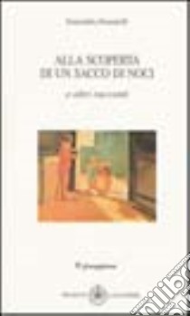 Alla scoperta di un sacco di noci e altri racconti libro di Donatelli Smeralda