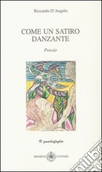 Come un satiro danzante libro di D'Angelo Riccardo