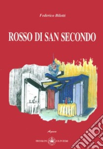 Rosso di San Secondo libro di Bilotti Federico