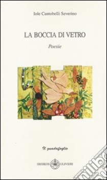 La boccia di vetro libro di Cantobelli Severino Iole