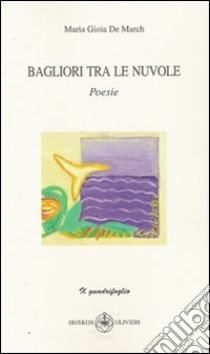 Bagliori tra le nuvole libro di De March M. Gioia