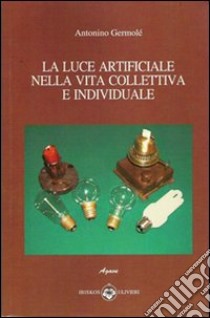 La luce artificiale nella vita collettiva e idividuale libro di Germolè Antonino