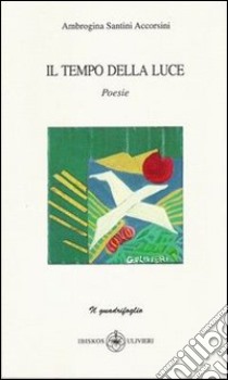 Il tempo della luce libro di Santini Accorsini Ambrogina