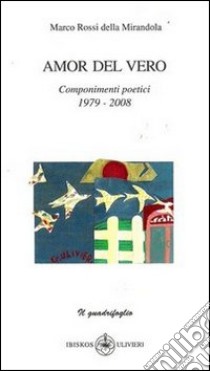 Amor del vero. Componimenti poetici (1979-2008) libro di Rossi Marco