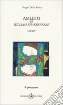 Amleto di William Shakespeare libro di Della Mura Sergio