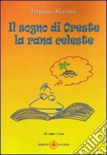 Il sogno di Oreste la rana celeste libro di Niccolai Tiziana