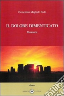 Il dolore dimenticato libro di Magliulo Podo Clementina