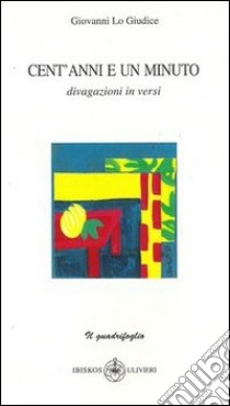 Cent'anni e un minuto. Divagazione in versi libro di Lo Giudice Giovanni