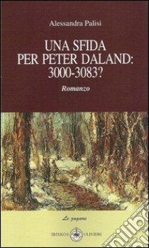 Una sfida per Peter Daland. 3000-3038? libro di Palisi Alessandra