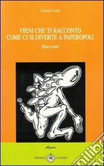 Vieni che ti racconto come ci si diverte a Paperopoli libro di Ladu Grazia