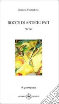 Rocce di antichi fati libro di Monachesi Daniela