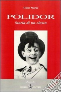 Polidor. storia di un clown libro di Marlia Giulio