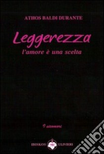 Leggerezza. L'amore è una realtà libro di Baldi Durante Athos